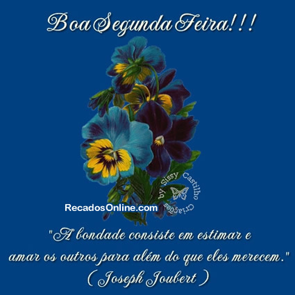 Boa Segunda Feira! "A bondade consiste em estimar e amar os outros para...
