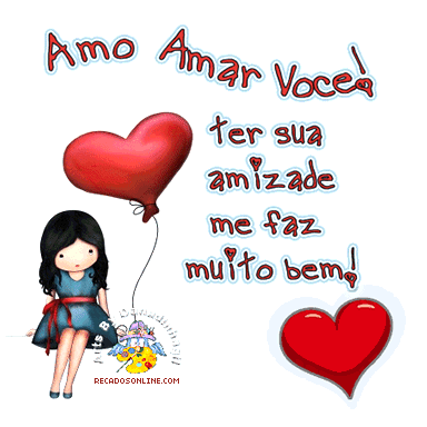 Amo amar você! Ter a sua amizade me faz muito bem!