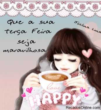 Que a sua Terça Feira seja maravilhosa