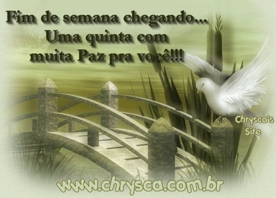 Fim de semana chegando, uma quinta com muita paz pra você!