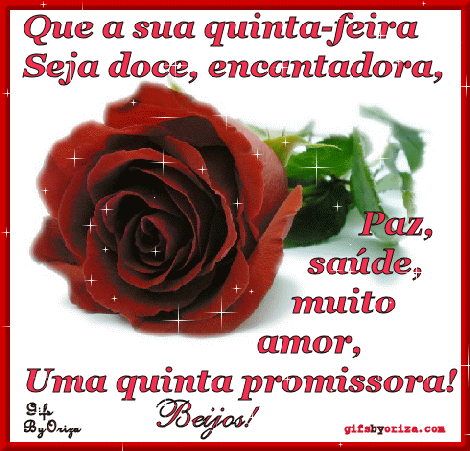Que sua quinta-feira seja doce, encantadora, paz, saúde, muito amor...