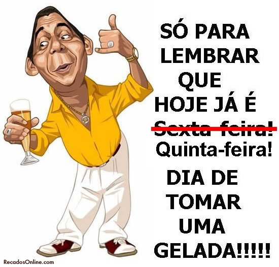 Só para lembrar que hoje já é Quinta-feira! Dia de...
