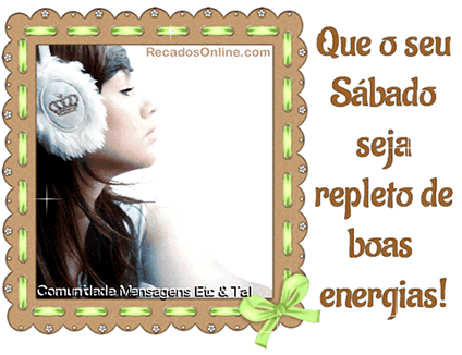 Que o seu sábado seja repleto de boas energias!