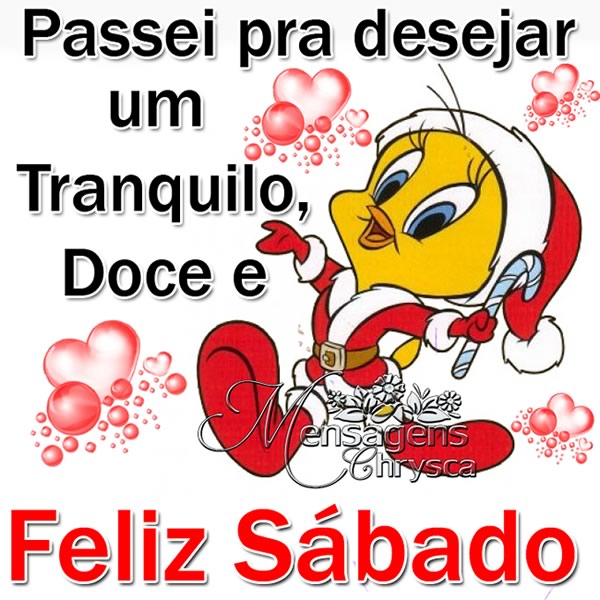 Passei pra desejar um Tranquilo, Doce e Feliz Sábado