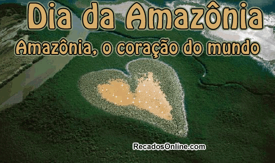 Dia da Amazônia Amazônia, o coração do mundo!
