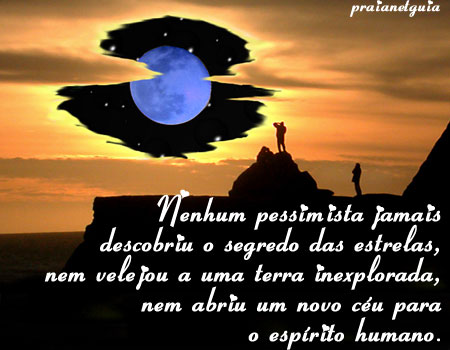 Nenhum pessimista jamais descobriu o segredo das estrelas, nem velejou a uma...