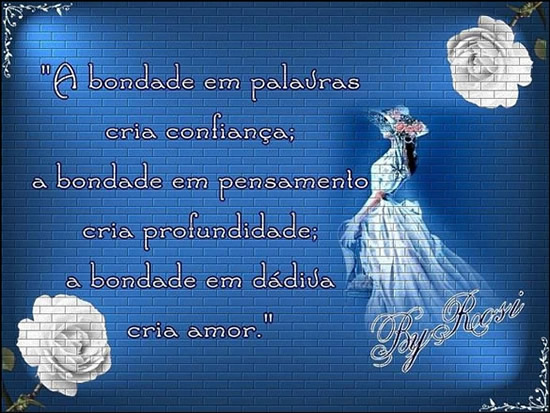 A bondade em palavras cria confiança; a bondade em pensamento cria...