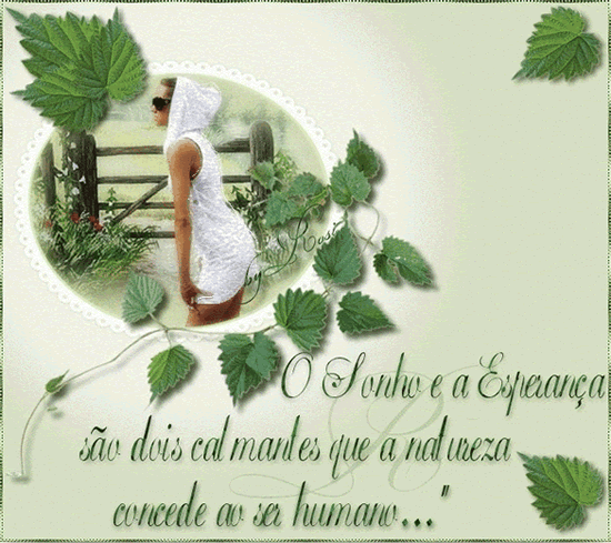 O Sonho e a Esperança são dois calmantes que a natureza...