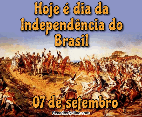Hoje é Dia da Independência do Brasil...