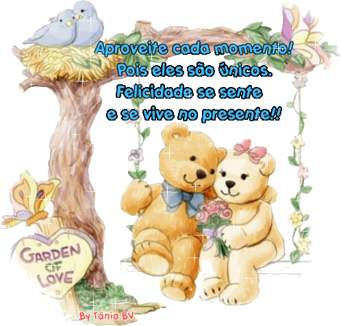 Aproveite cada momento! Pois eles são únicos. Felicidade se...
