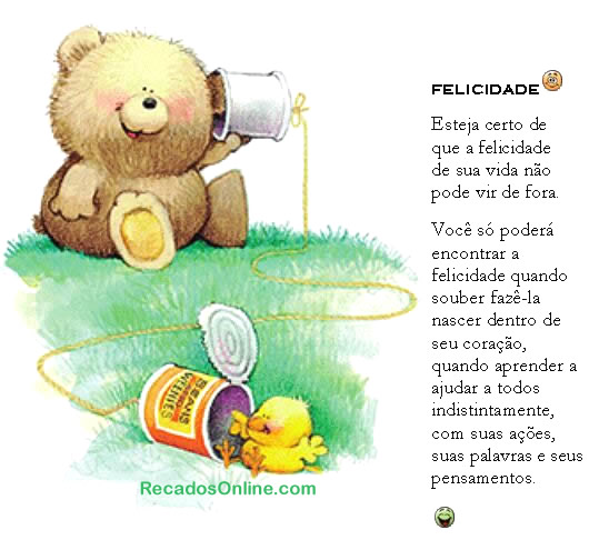 FELICIDADE Esteja certo de que a felicidade de sua vida não pode vir...