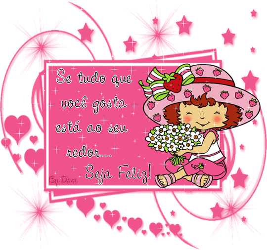 Se tudo que você gosta está ao seu redor... Seja Feliz!