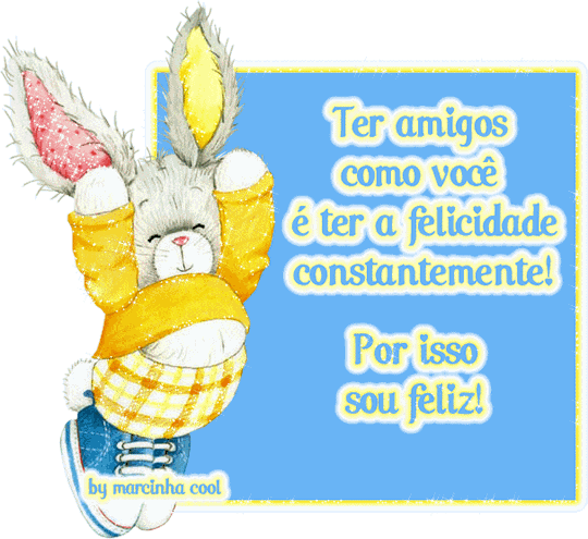 Ter amigos como você é ter a felicidade constantemente! Por...