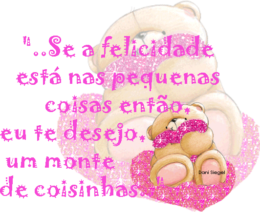 Se a felicidade estiver nas pequenas coisas, então eu te desejo um...