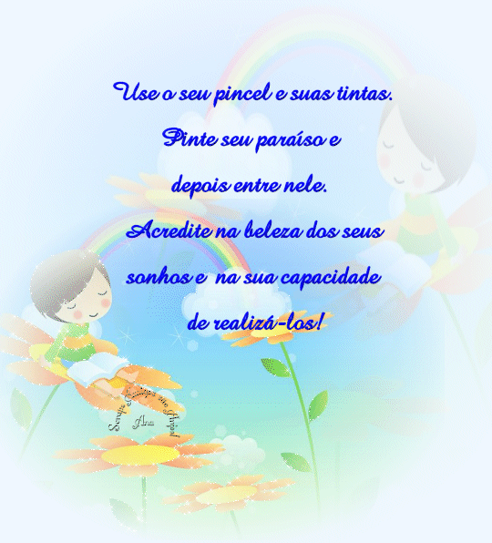 Use o seu pincel e suas tintas. Pinte seu Paraíso e depois entre...