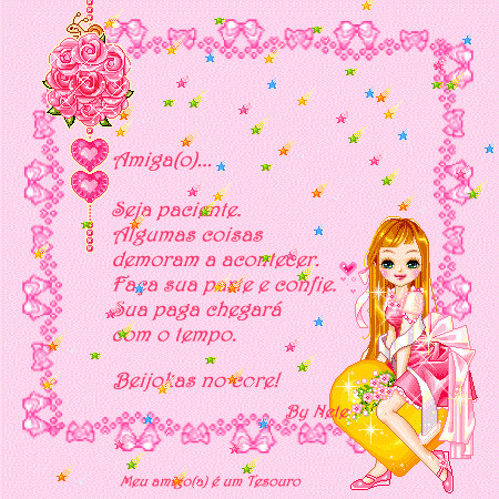 Amiga (o) Seja paciente. Algumas coisas demoram a acontecer. Faça a...