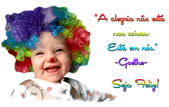 A alegria não está nas coisas, está em nós...