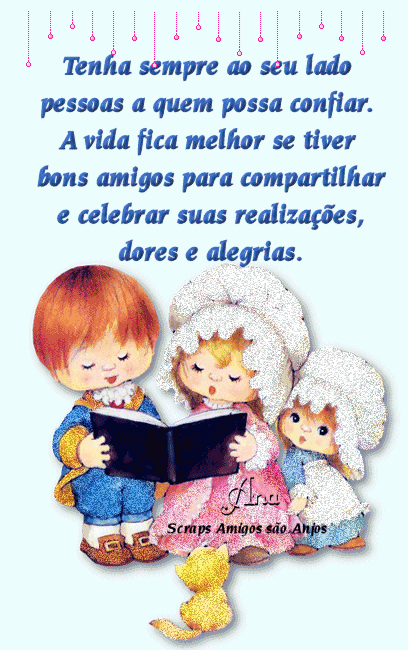 Tenha sempre ao seu lado pessoas a quem possa confiar. A vida fica melhor se...