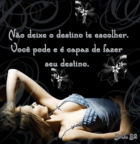 Não deixe o destino te escolher. Você pode e é capaz de...