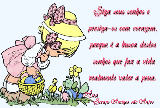 Siga seus sonhos e persiga-os com coragem, porque é a busca destes...