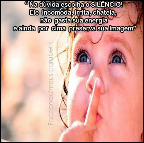 Na dúvida, escolha o silêncio! Ele incomoda, irrita, chateia...