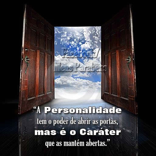 A personalidade tem o poder de abrir as portas, mas é o...