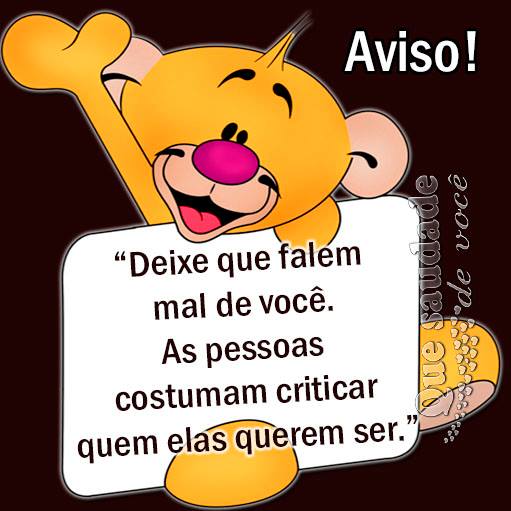 Aviso! Deixe que falem mal de você. As pessoas costumam criticar quem...