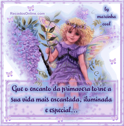 Que o encanto da Primavera torne a sua vida mais encantada, iluminada e...
