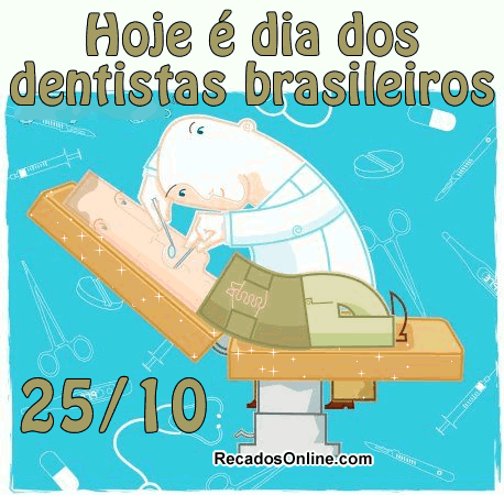 Hoje é Dia dos Dentistas Brasileiros 25...