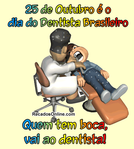 25 de Outubro é o Dia do Dentista Brasileiro Quem tem boca, vai ao...