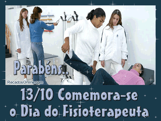 Parabéns... 13 de Outubro Comemora-se o Dia do Fisioterapeuta