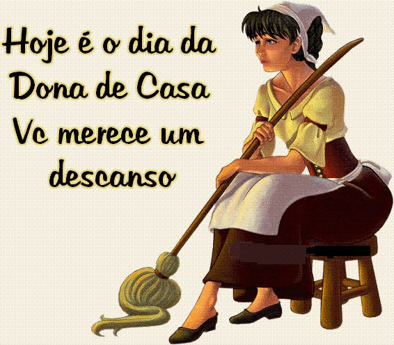 Hoje é o Dia da Dona de Casa você merece um descanso.