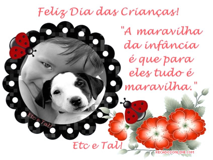 Feliz Dia Das Crianças! A maravilha da infância é que...
