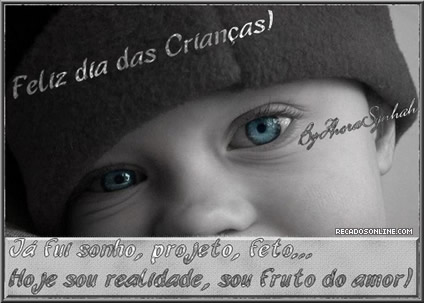 Feliz Dia das Crianças! Já fui sonho, projeto, feto... Hoje...