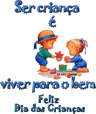 Ser criança é viver para o bem. Feliz Dia das Crianças!