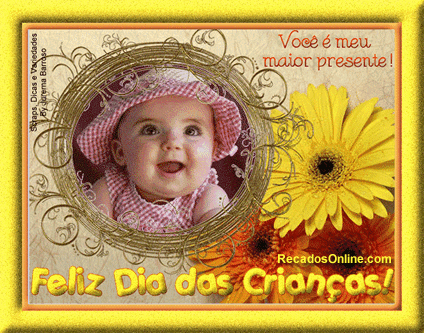 Feliz Dia das Crianças Você é meu maior presente!