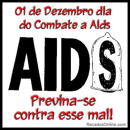 1º de Dezembro Dia Mundial do combate a AIDS Previna-se contra esse mal!