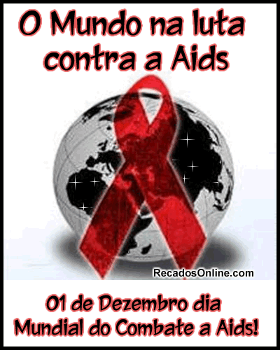 O mundo na luta contra a AIDS. 01 de Dezembro dia Mundial do Combate a AIDS!