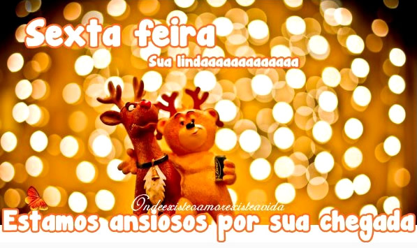 Sexta feira sua linda! Estamos ansiosos por sua chegada.
