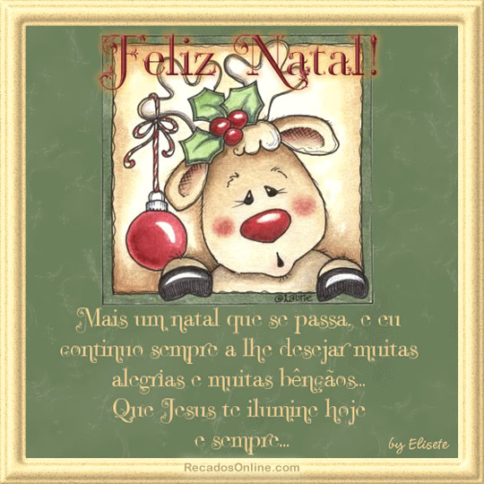 Feliz Natal! Mais um Natal que se passa e eu continuo sempre a lhe desejar...