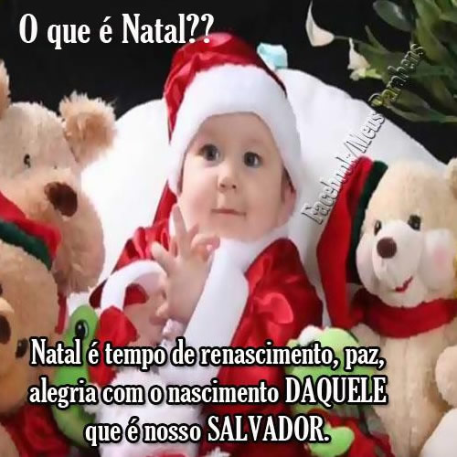O que é Natal? Natal é tempo de renascimento, paz, alegria com...
