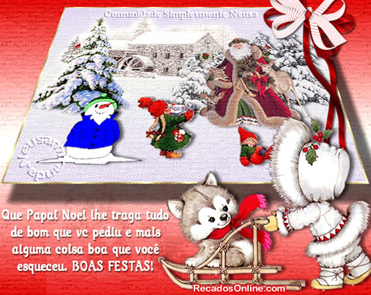 Que papai noel lhe traga tudo de bom que você pediu e mais alguma...