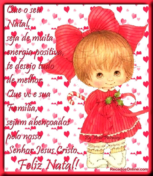 Que o seu Natal seja de muita energia positiva, te desejo tudo de melhor...