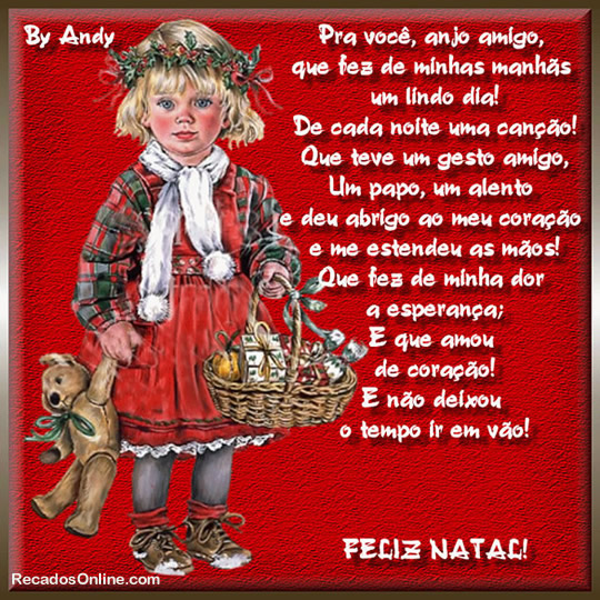 Pra você, anjo amigo, que fez de minhas manhãs um lindo dia! De...
