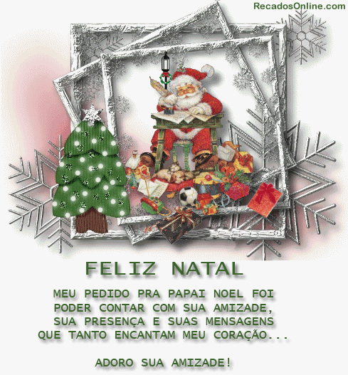 Feliz Natal Meu pedido pra Papai Noel foi poder contar com sua amizade, sua...