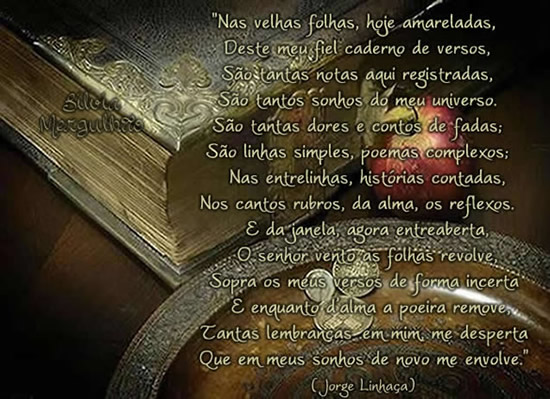 Nas velhas folhas, hoje amarelas, Deste meu fiel caderno de versos...