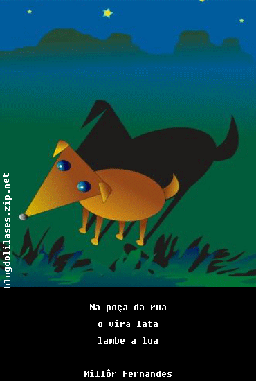 Na poça da rua o vira-lata lambe a lua Millôr Fernandes