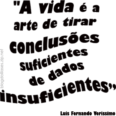 A vida é a arte de tirar conclusões suficientes de dados...