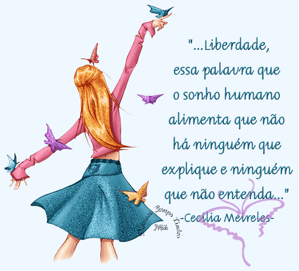... Liberdade, essa palavra que o sonho humano alimenta que não...