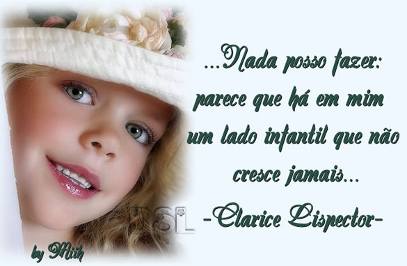 Nada posso fazer: parece que há em mim um lado infantil que...